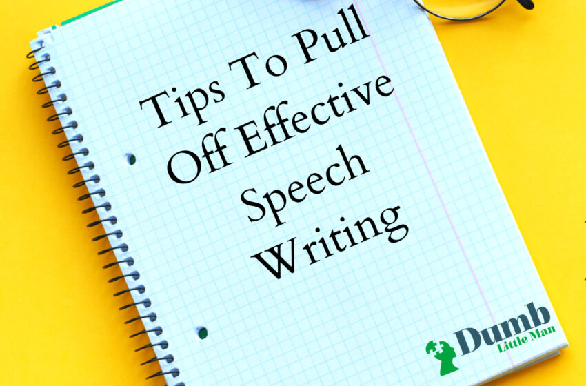 Tips To Pull Off Effective Speech Writing