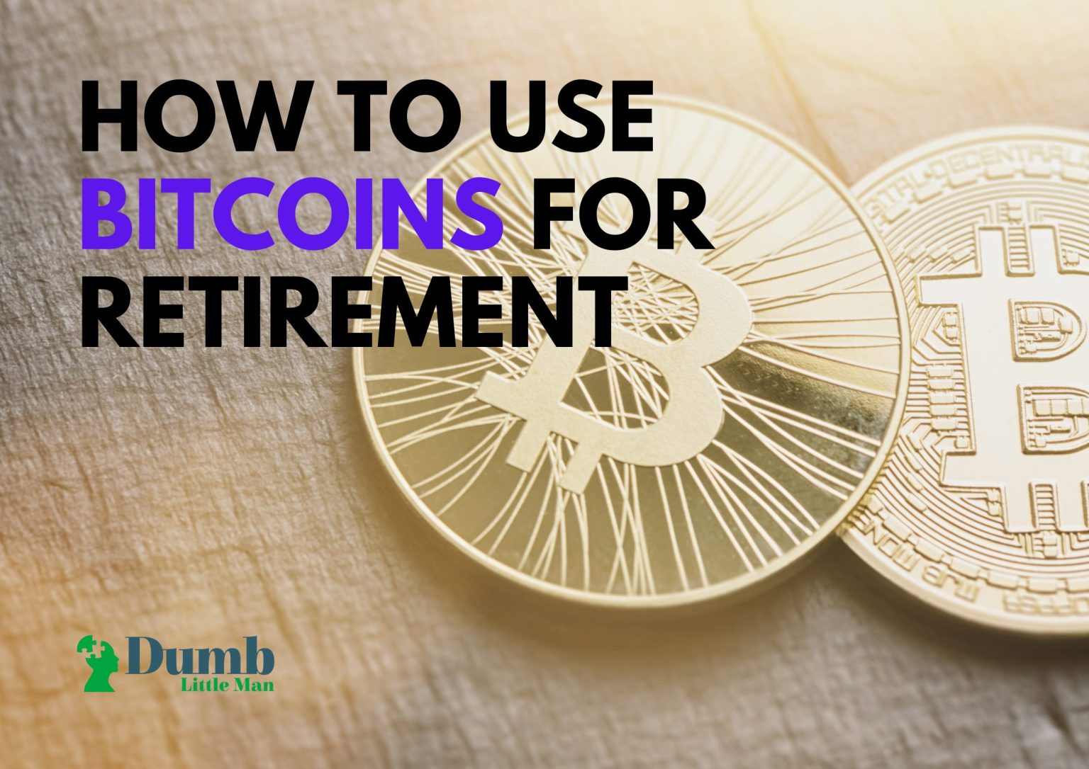 How To Use Bitcoins For Retirement Here S What To Know • Dumb Little Man