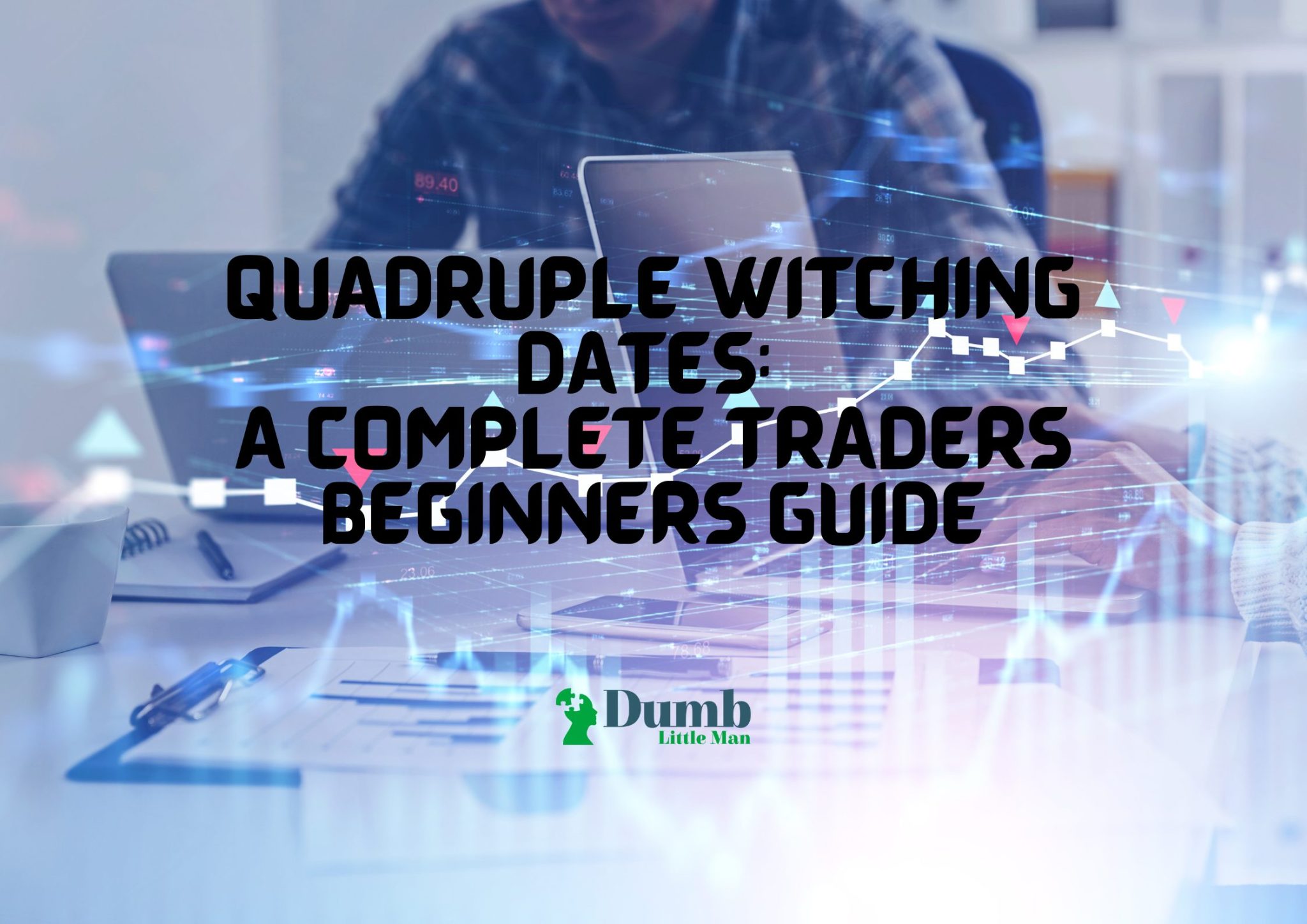 quadruple witching dates a complete traders beginners guide • Dumb